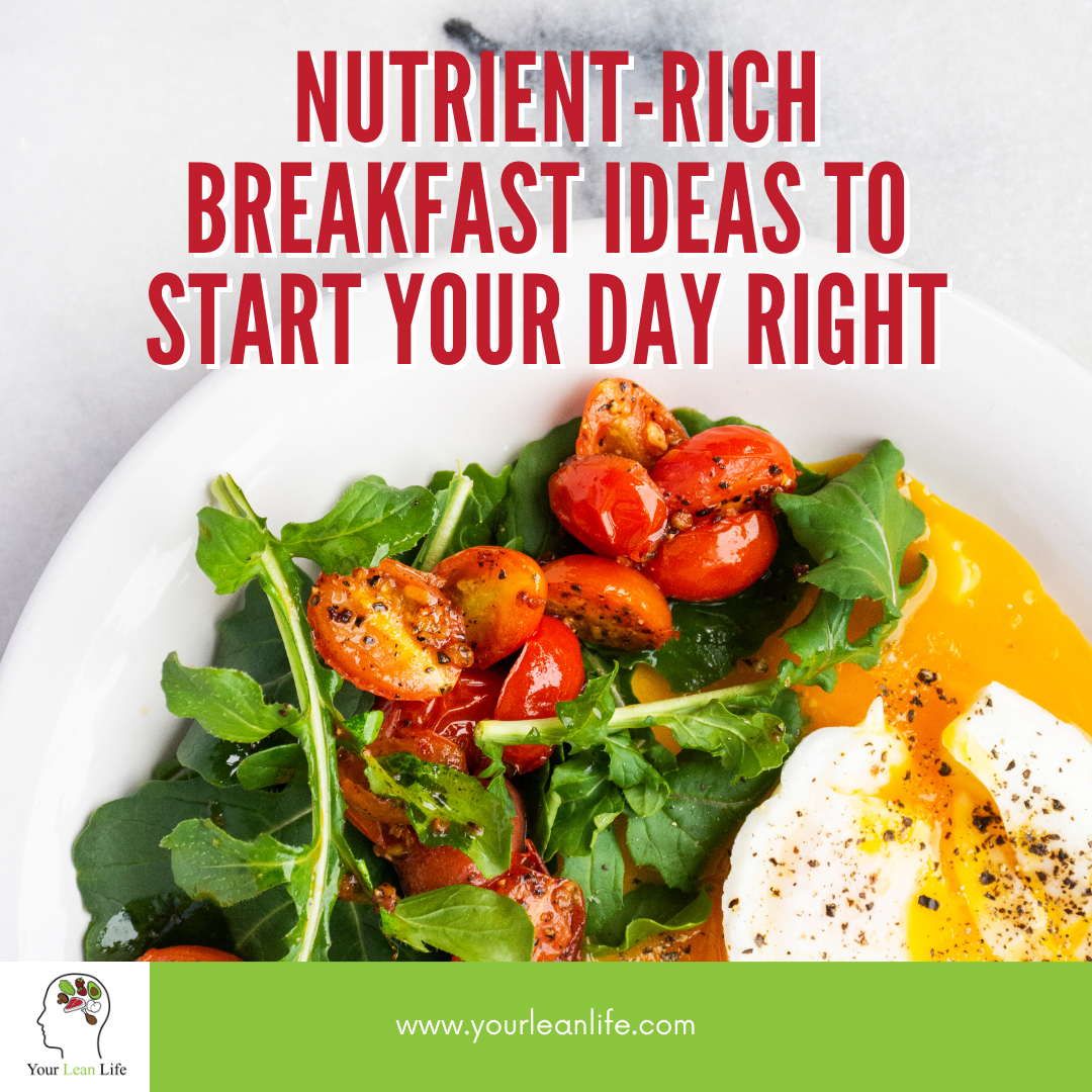 Nutrient-Rich Breakfast Ideas to Start Your Day Right