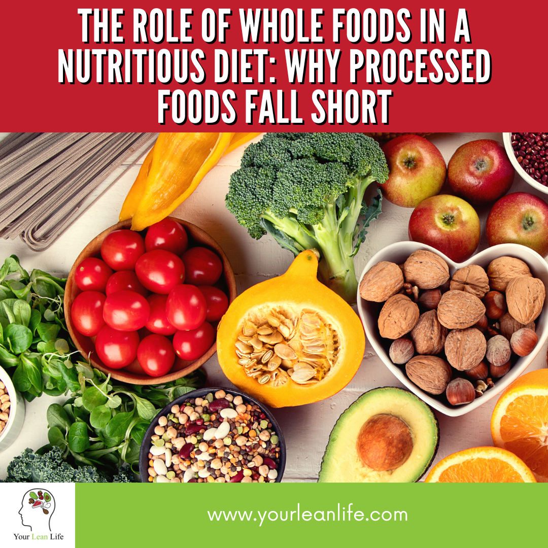 The Role of Whole Foods in a Nutritious Diet: Why Processed Foods Fall Short
